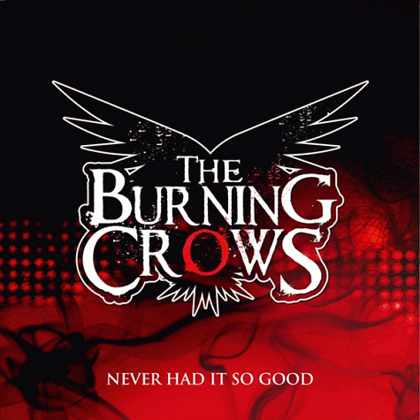 THE BURNING CROWS - Never Had It So Good (2012)