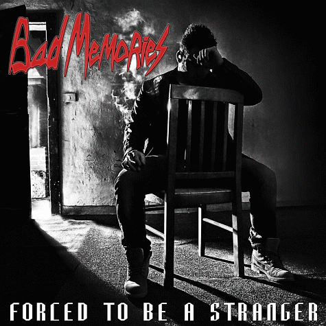 BAD MEMORIES - Forced To Be A Stranger (2012)