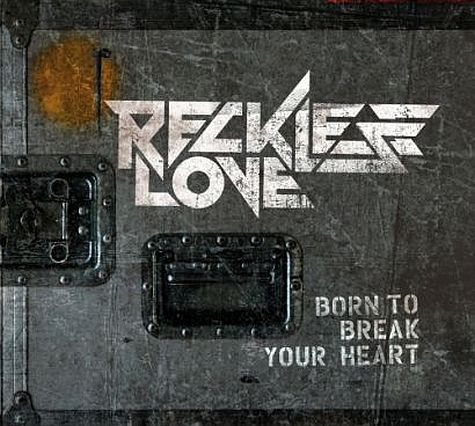 RECKLESS LOVE - Born To Break Your Heart (2012)