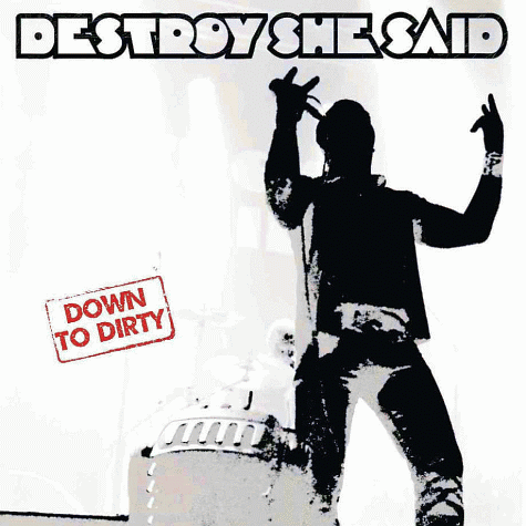 DESTROY SHE SAID - Down To Dirty (2012)