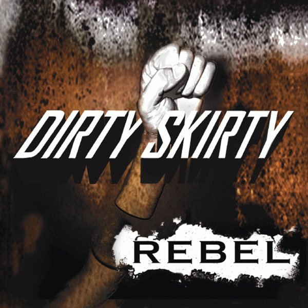 DIRTY SKIRTY - Rebel (2014) full