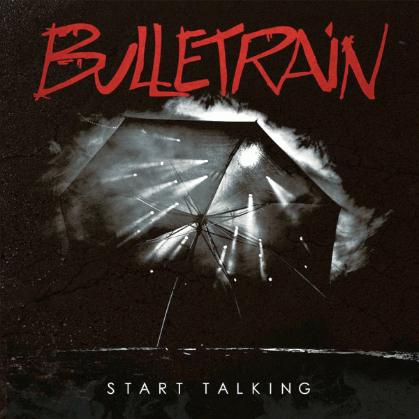 BULLETRAIN - Start Talking (2014) full