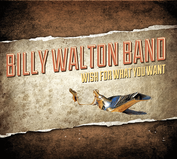 BILLY WALTON BAND - Wish For What You Want (2015) full