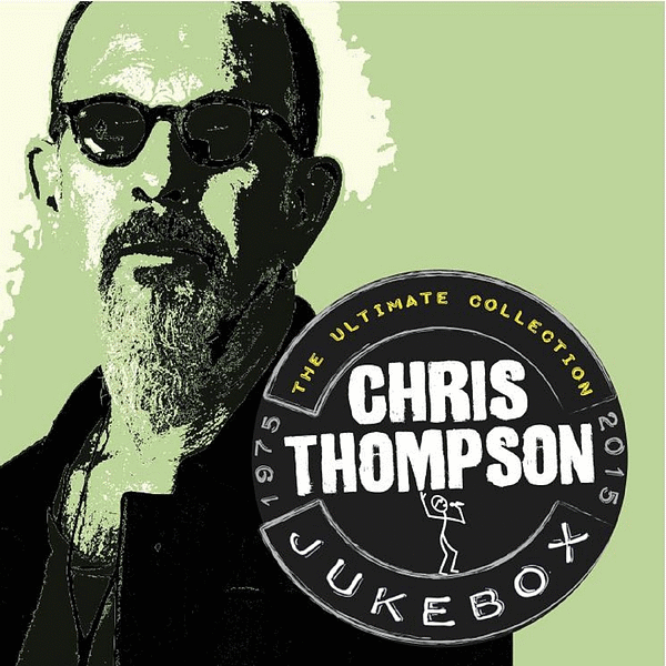 CHRIS THOMPSON - Jukebox The Ultimate Collection 1975-2015 (2015) front