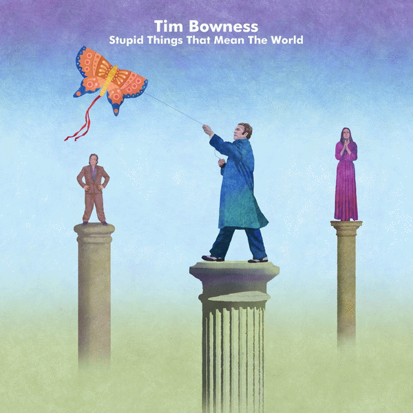 TIM BOWNESS - Stupid Things That Mean The World (2015) full