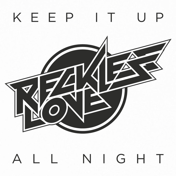 RECKLESS LOVE - Keep It Up All Night [single] (2015)