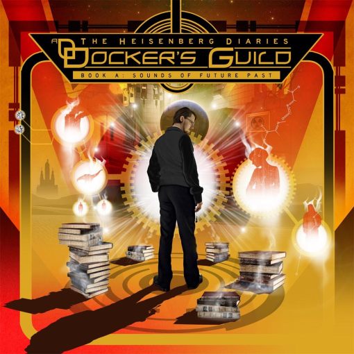 DOCKER'S GUILD - The Heisenberg Diaries, Book A: Sounds Of Future Past (2016) full