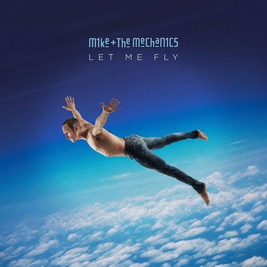 MIKE + THE MECHANICS - Let Me Fly (2017) full