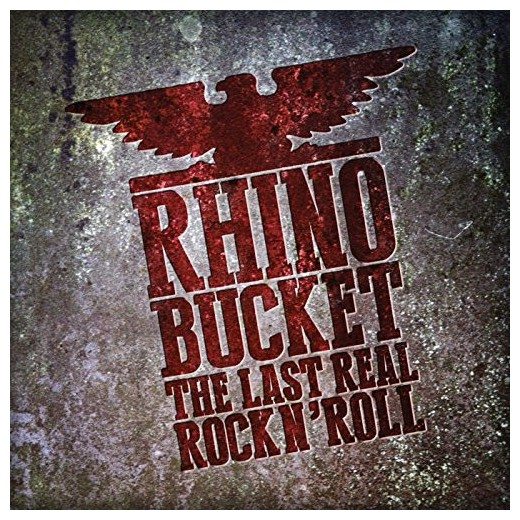 RHINO BUCKET - The Last Real Rock N' Roll (2017) full