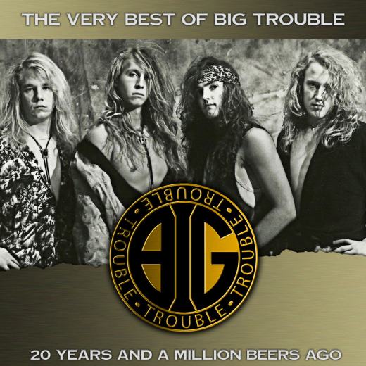 BIG TROUBLE - The Very Best Of; 20 Years And A Million Beers Ago - full