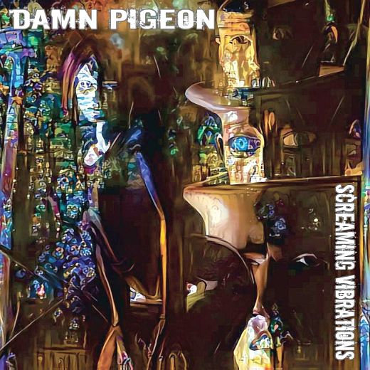 DAMN PIGEON - Screaming Vibrations (2018) full