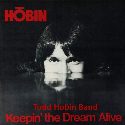 TODD HOBIN BAND - Keepin' The Dream Alive + Turn It On [CD reissue remastered] full