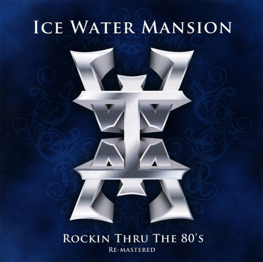 ICE WATER MANSION - Rockin' Thru The 80's [Remastered] full