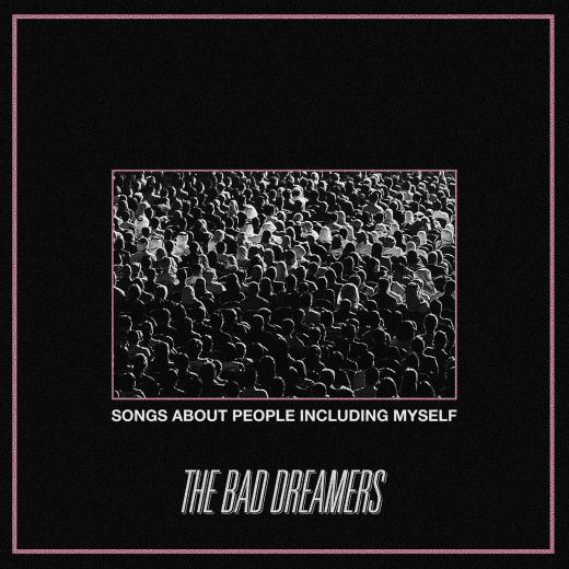 THE BAD DREAMERS - Songs About People Including Myself (2018) full