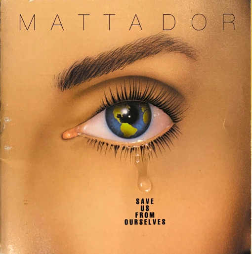 MATTADOR - Save Us From Ourselves [original version 1991 different tracks] *EXCLUSIVE* full