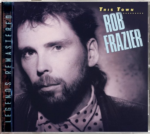 ROB FRAZIER (feat Mike Landau) - This Town [Digitally Remastered] (2021) full