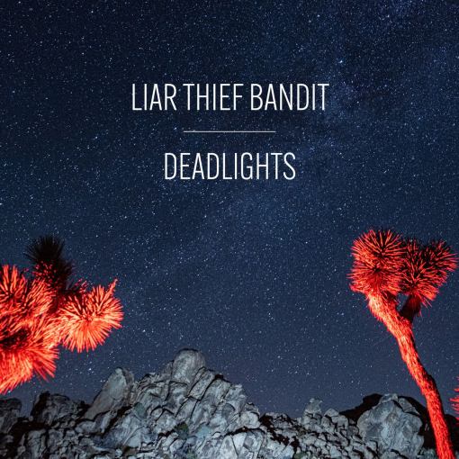 LIAR THIEF BANDIT - Deadlights (2021) full