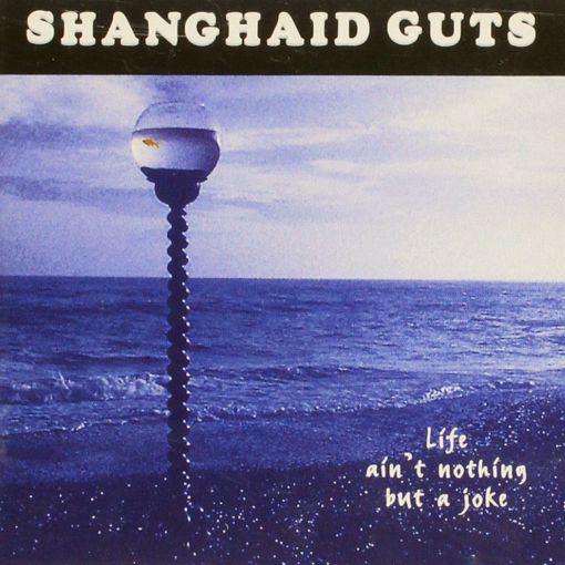 SHANGHAI'D GUTS - Life Ain't Nothing But A Joke (1995) Rare Albums full