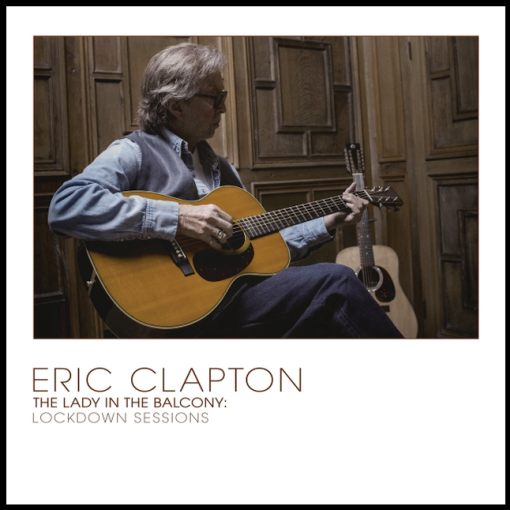 ERIC CLAPTON - The Lady In The Balcony; Lockdown Sessions / Unplugged II (2021) full