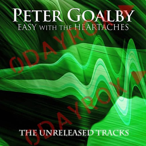 PETER GOALBY - Easy With The Heartaches [The Unreleased Tracks / 1st generation tapes] *0dayrox Exclusive* full