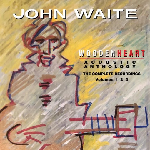 JOHN WAITE - Wooden Heart Acoustic Anthology; The Complete Recordings Volumes 1, 2 & 3 (2021) full