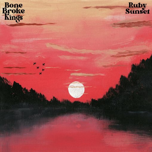 BONE BROKE KINGS - Ruby Sunset (2022) full