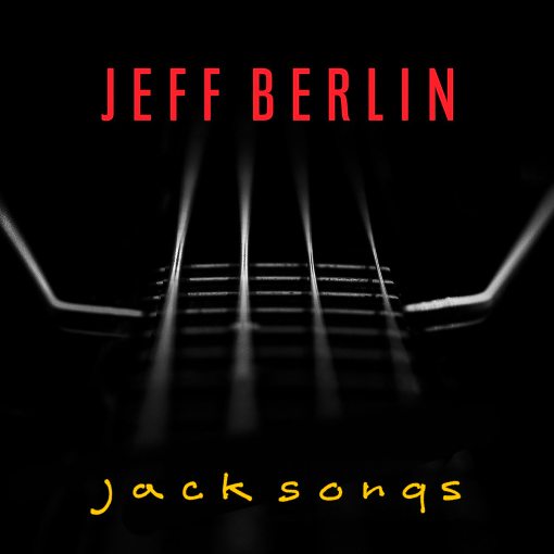 JEFF BERLIN - Jack Songs [Feat. Sammy Hagar, Geddy Lee, Billy Sheehan] (2022) - full
