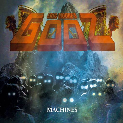 ERIC MOORE's GODZ - Machines (2023) - full